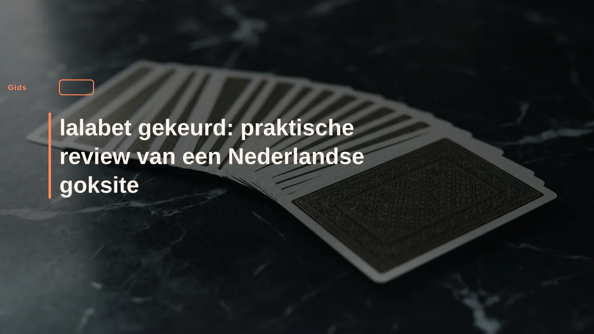 lalabet gekeurd: praktische review van een Nederlandse goksite