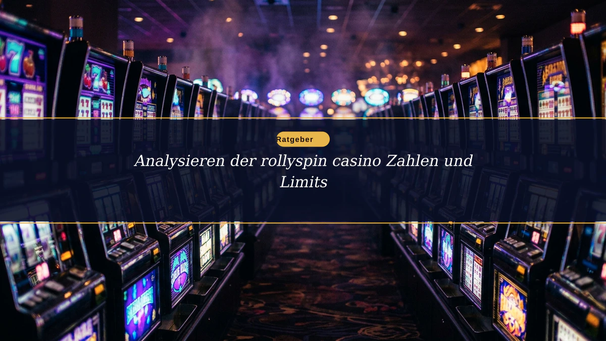 Analysieren der rollyspin casino Zahlen und Limits