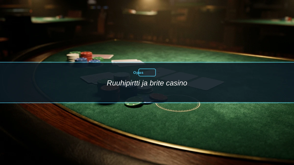 Ruuhipirtti ja brite casino