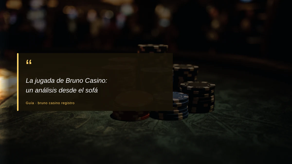 La jugada de Bruno Casino: un análisis desde el sofá