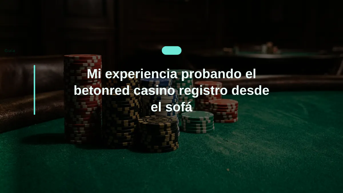 Mi experiencia probando el betonred casino registro desde el sofá