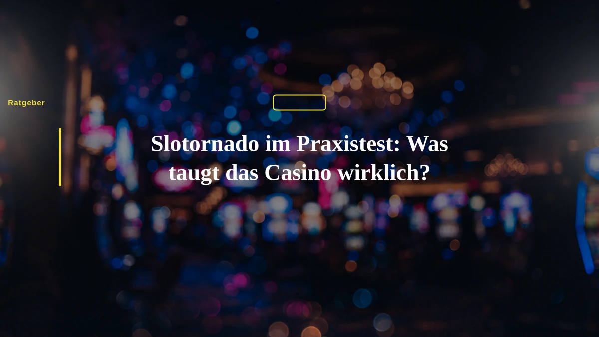 Slotornado im Praxistest: Was taugt das Casino wirklich?