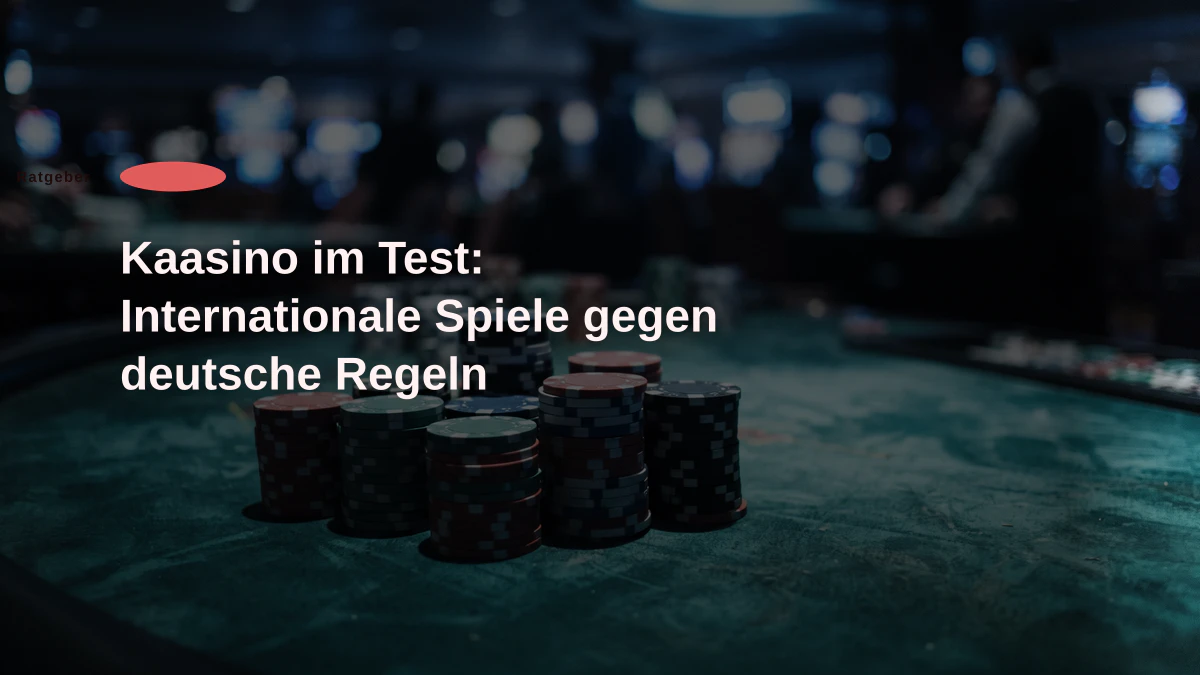 Kaasino im Test: Internationale Spiele gegen deutsche Regeln