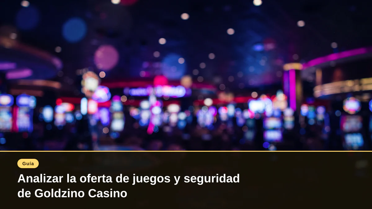 Analizar la oferta de juegos y seguridad de Goldzino Casino