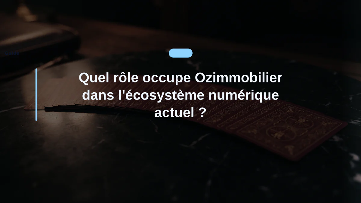Quel rôle occupe Ozimmobilier dans l'écosystème numérique actuel ?