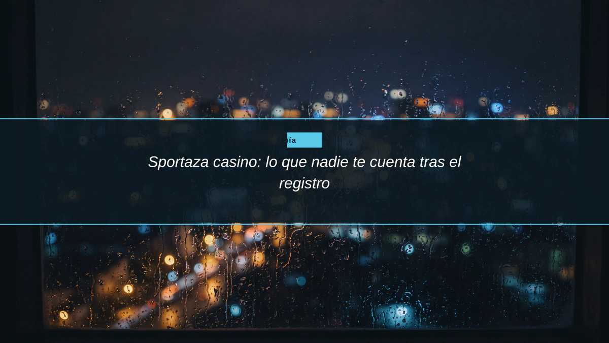 Sportaza casino: lo que nadie te cuenta tras el registro
