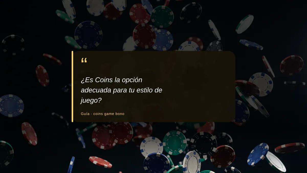 ¿Es Coins la opción adecuada para tu estilo de juego? ¿Es Coins la opción adecuada para tu estilo de juego?