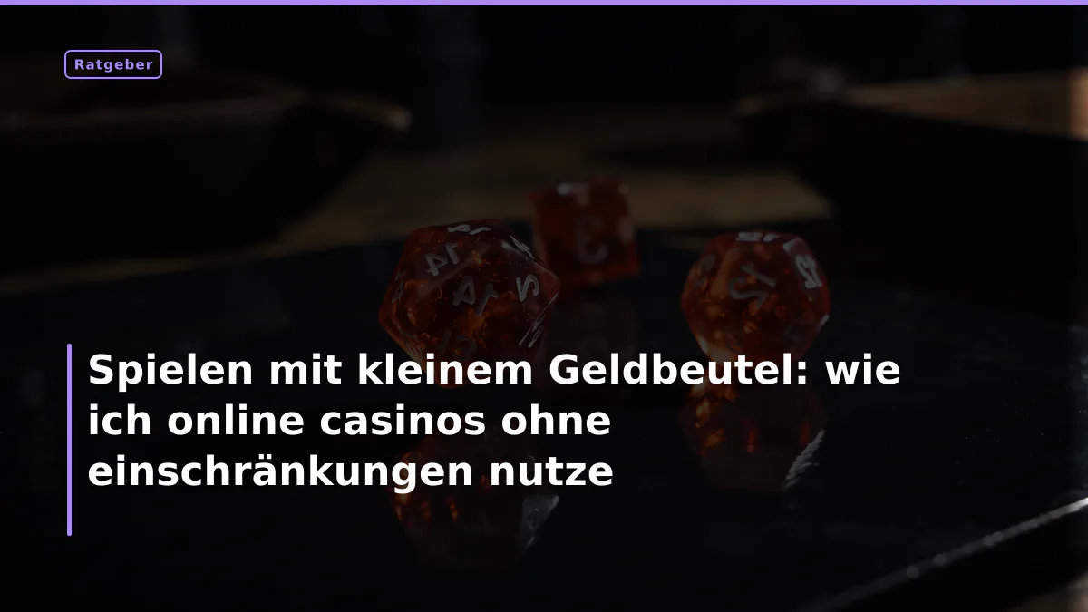Spielen mit kleinem Geldbeutel: wie ich online casinos ohne einschränkungen nutze