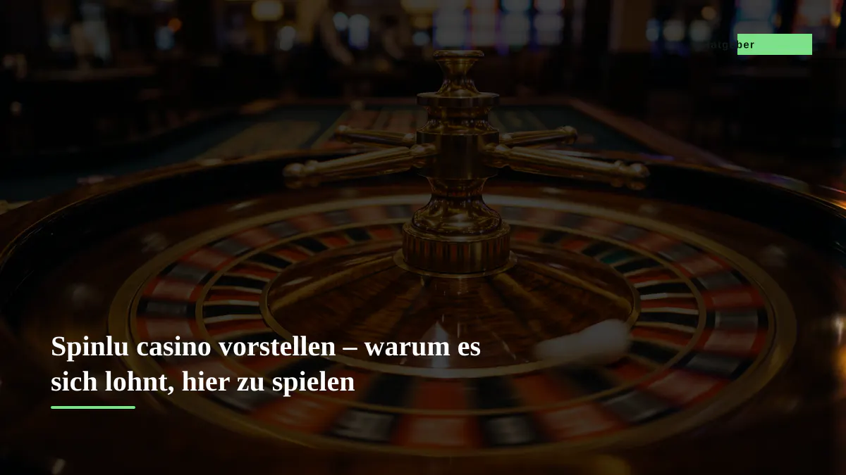 Spinlu casino vorstellen – warum es sich lohnt, hier zu spielen