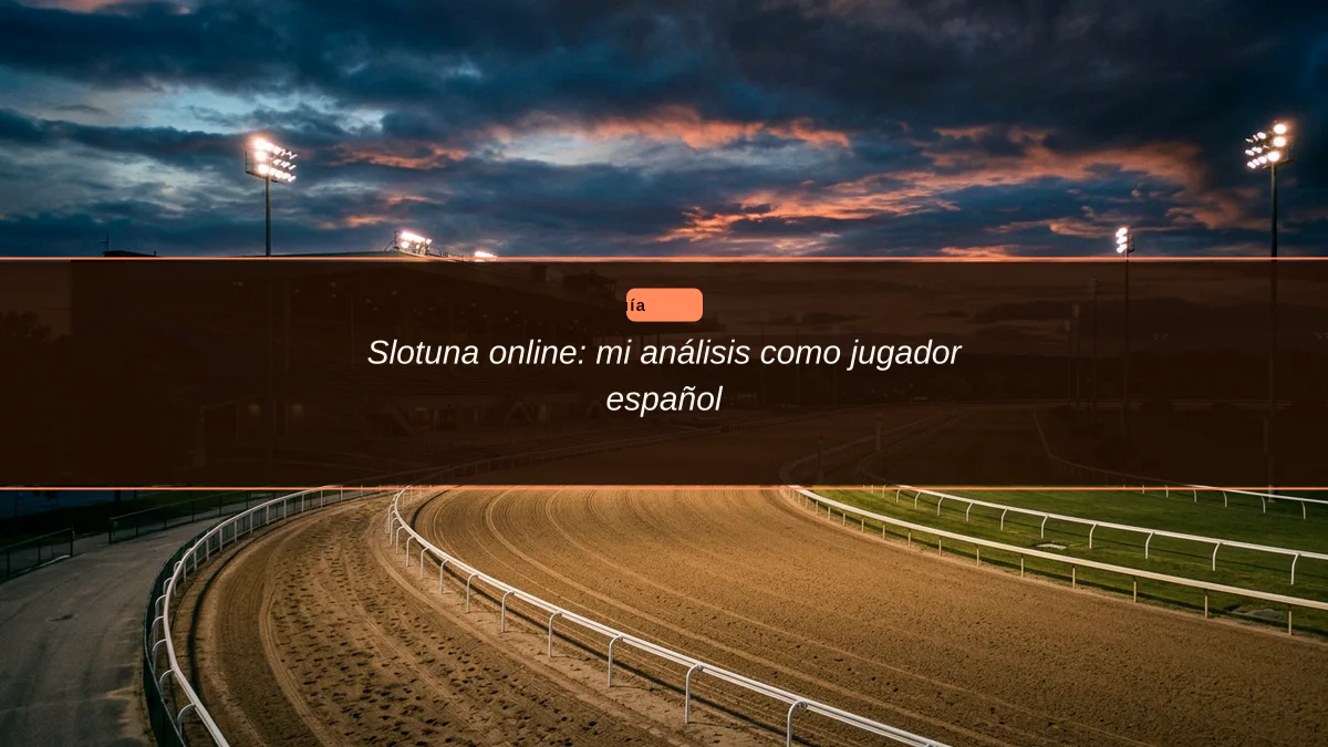 Slotuna online: mi análisis como jugador español