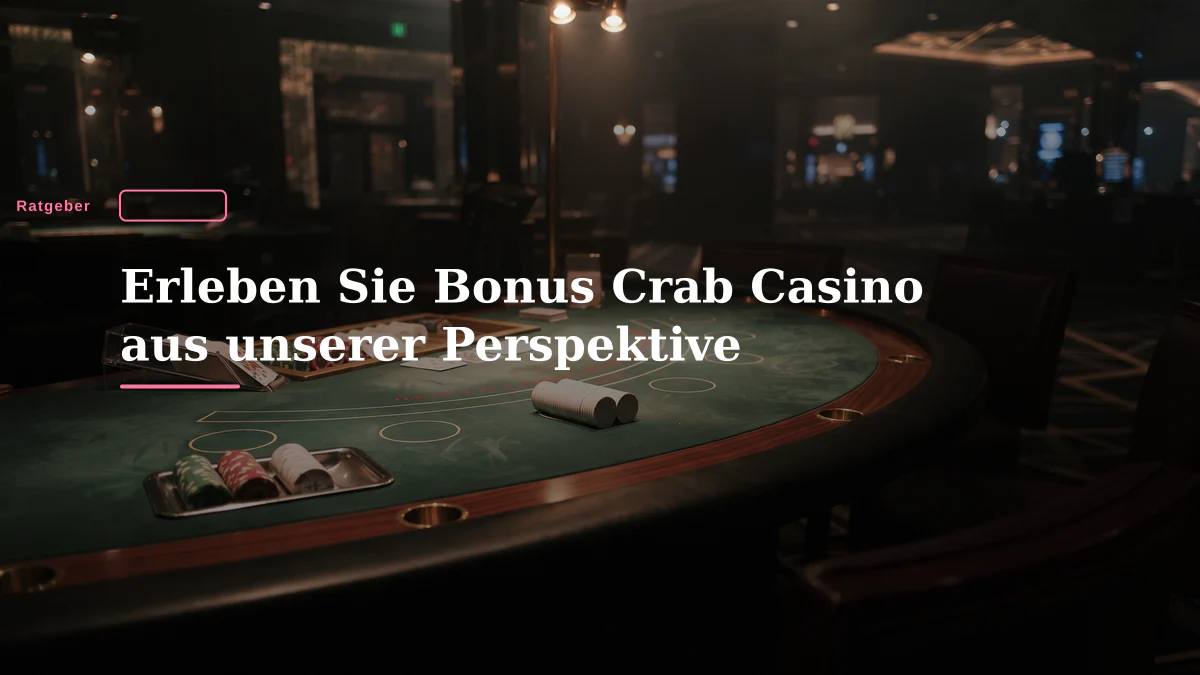 Erleben Sie Bonus Crab Casino aus unserer Perspektive