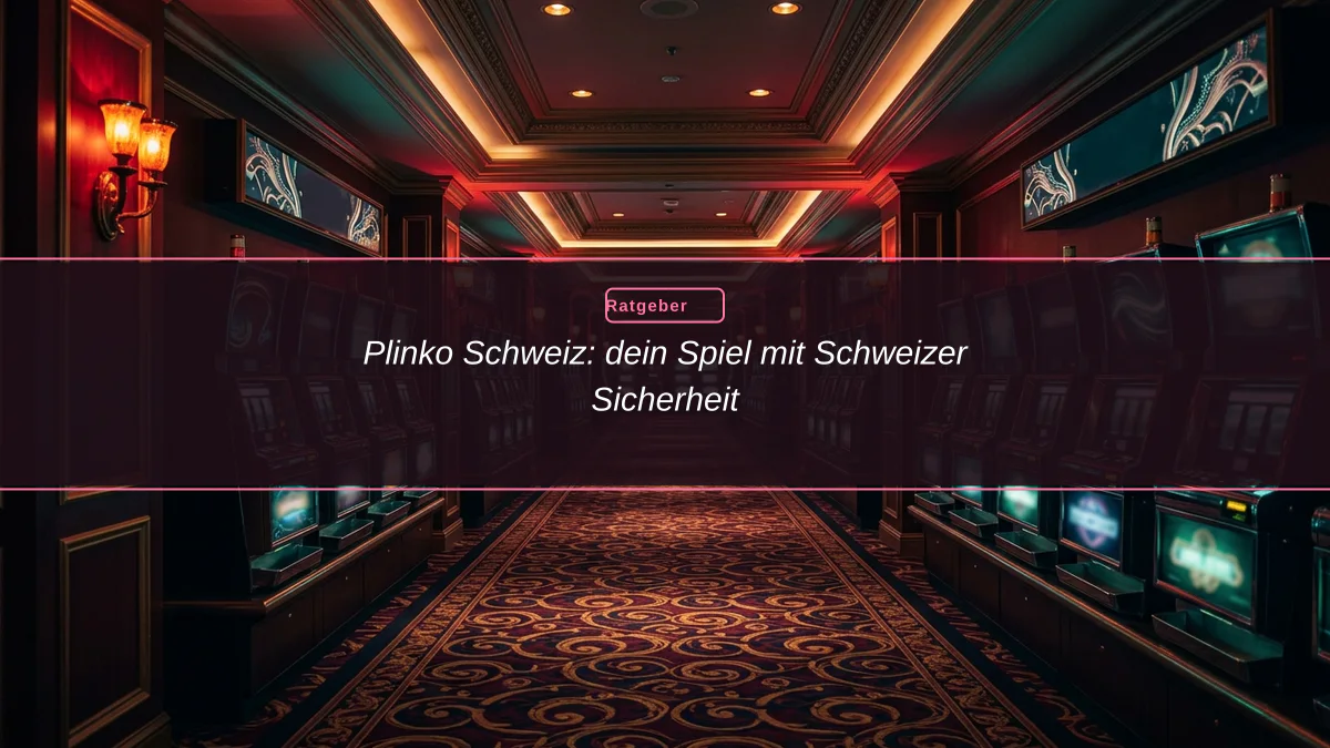 Plinko Schweiz: dein Spiel mit Schweizer Sicherheit