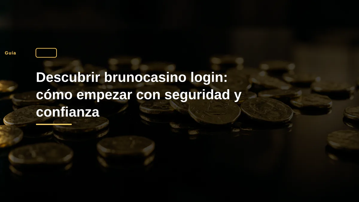 Descubrir brunocasino login: cómo empezar con seguridad y confianza