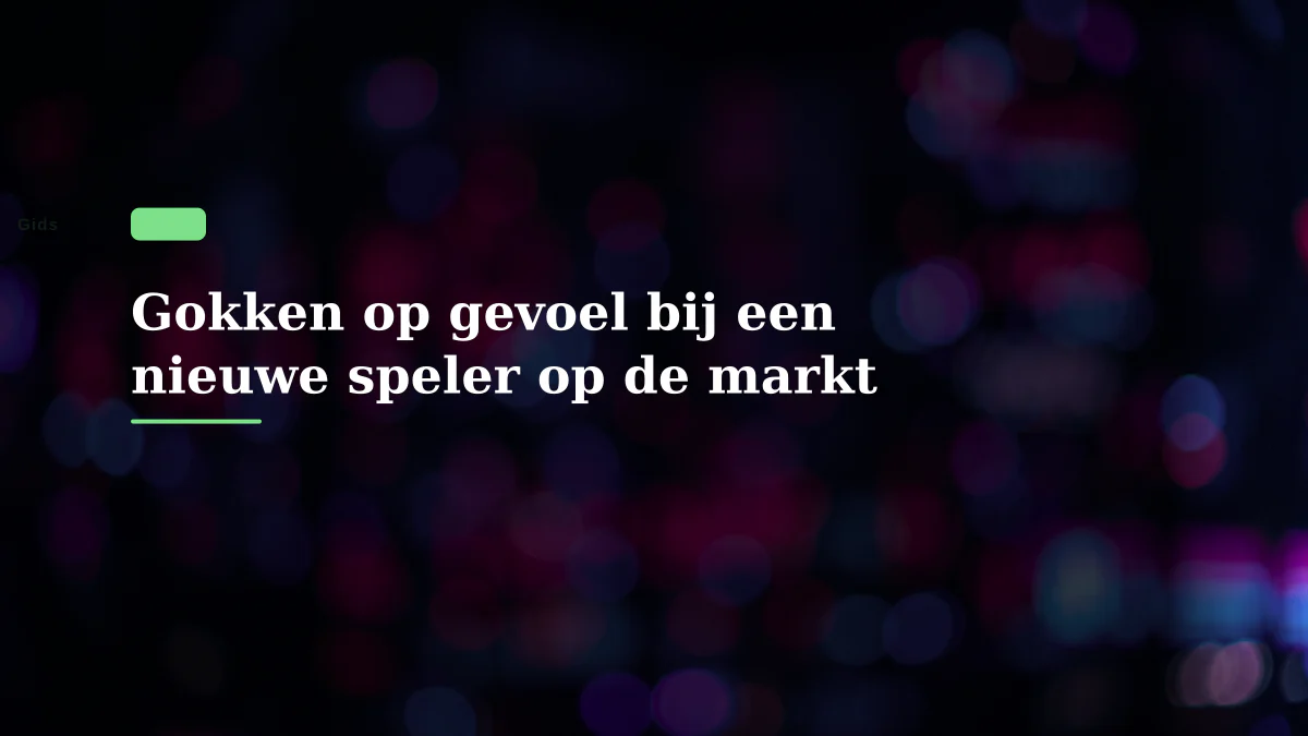 Gokken op gevoel bij een nieuwe speler op de markt