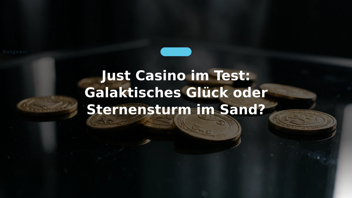 Just Casino im Test: Galaktisches Glück oder Sternensturm im Sand?