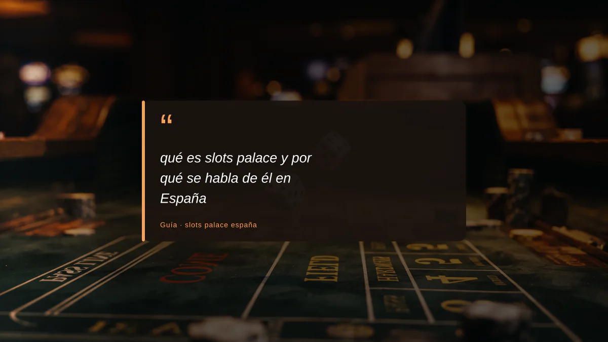 qué es slots palace y por qué se habla de él en España
