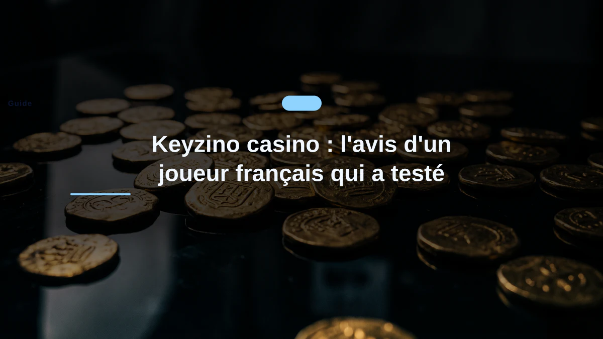 Keyzino casino : l'avis d'un joueur français qui a testé