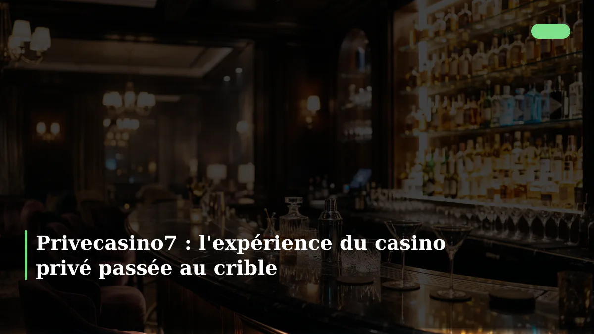 Privecasino7 : l'expérience du casino privé passée au crible