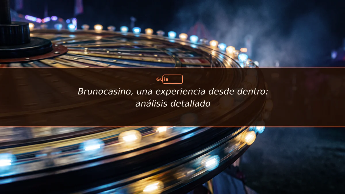 Brunocasino, una experiencia desde dentro: análisis detallado