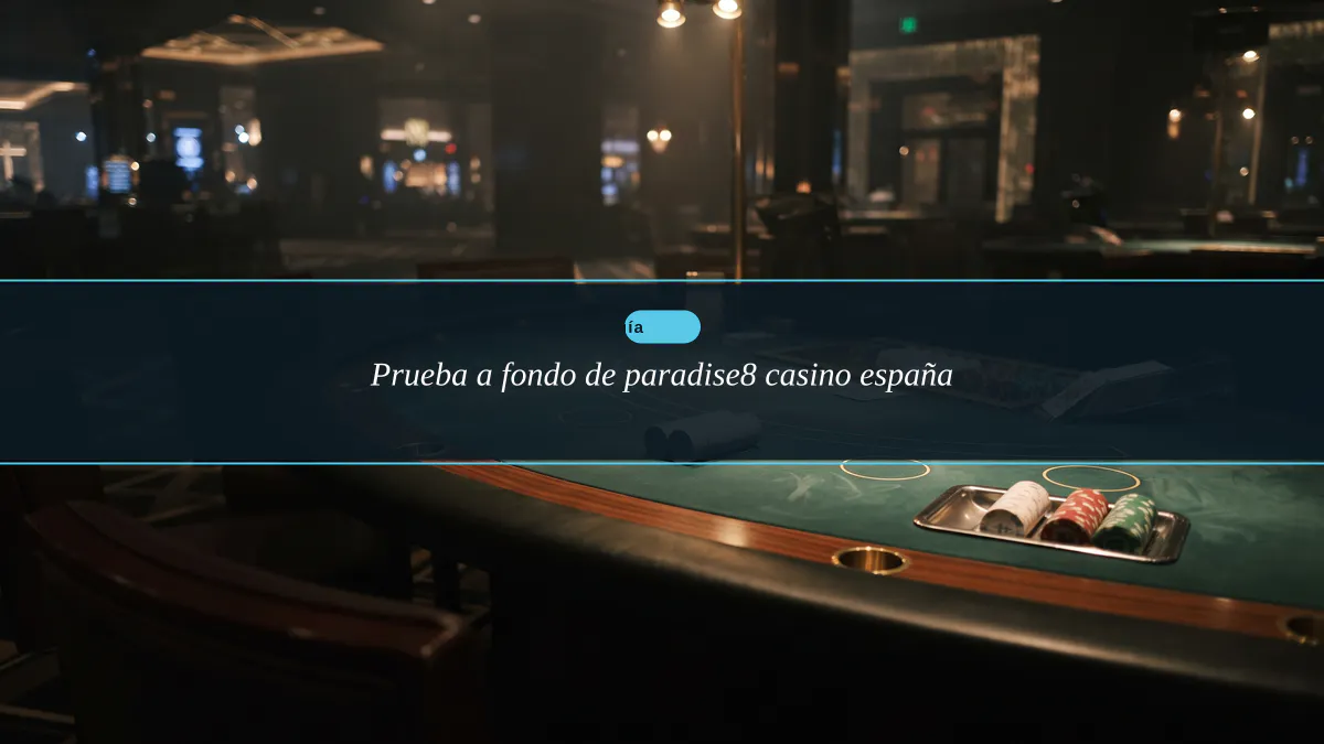 Prueba a fondo de paradise8 casino españa
