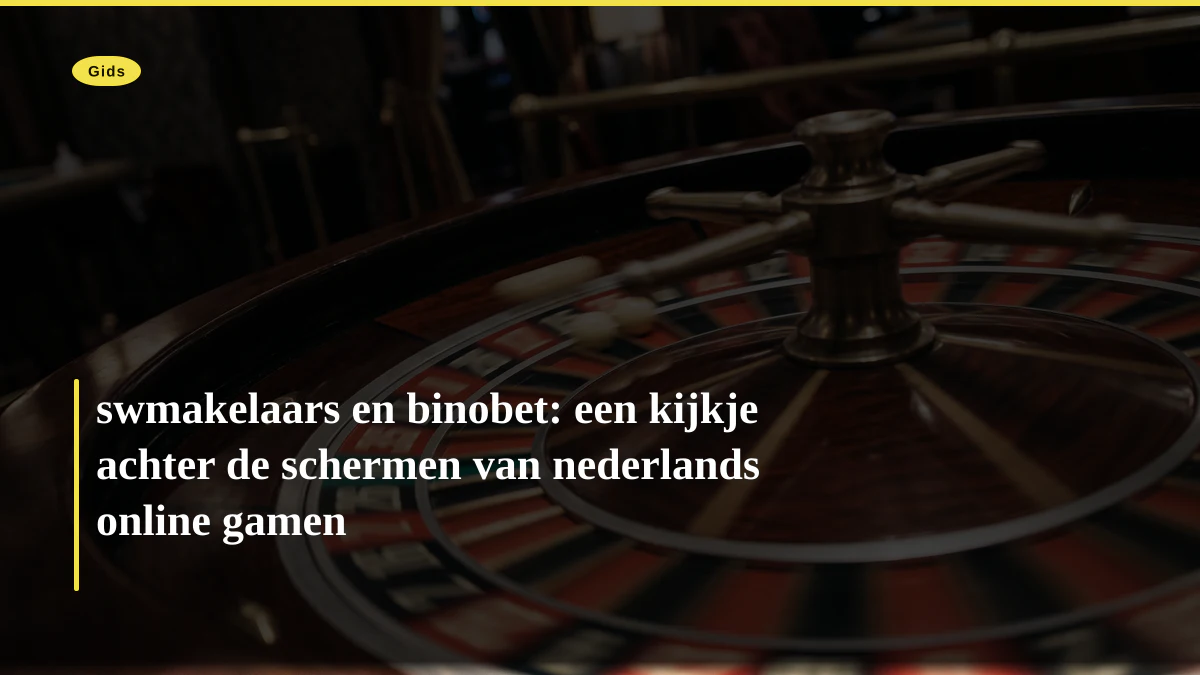 swmakelaars en binobet: een kijkje achter de schermen van nederlands online gamen