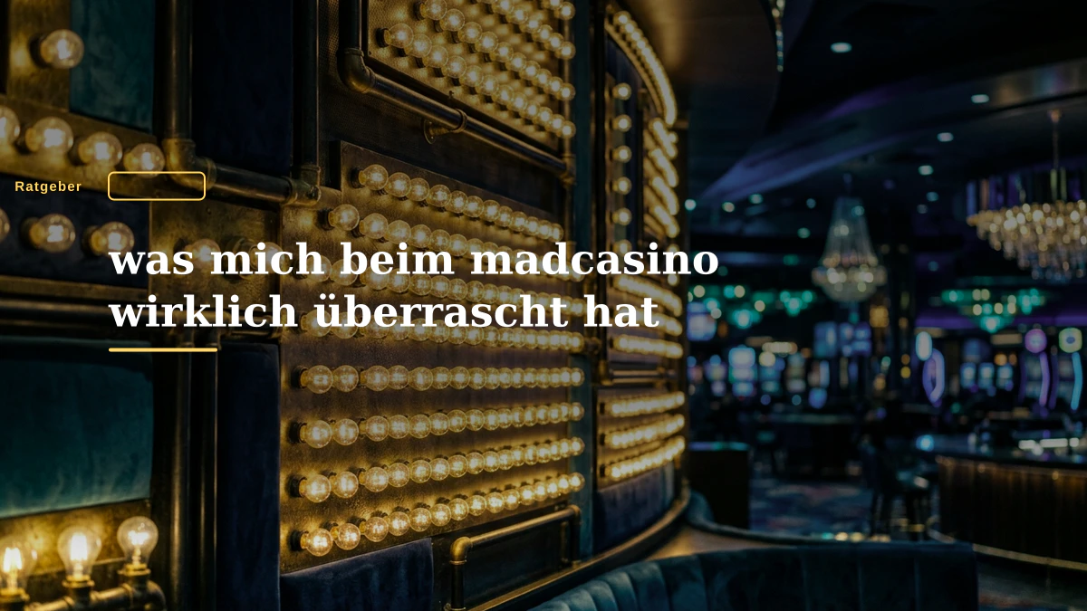 was mich beim madcasino wirklich überrascht hat