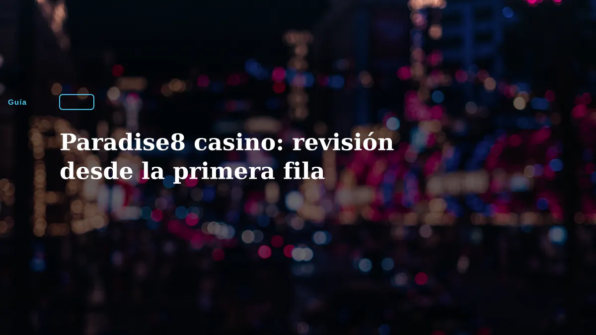 Paradise8 casino: revisión desde la primera fila