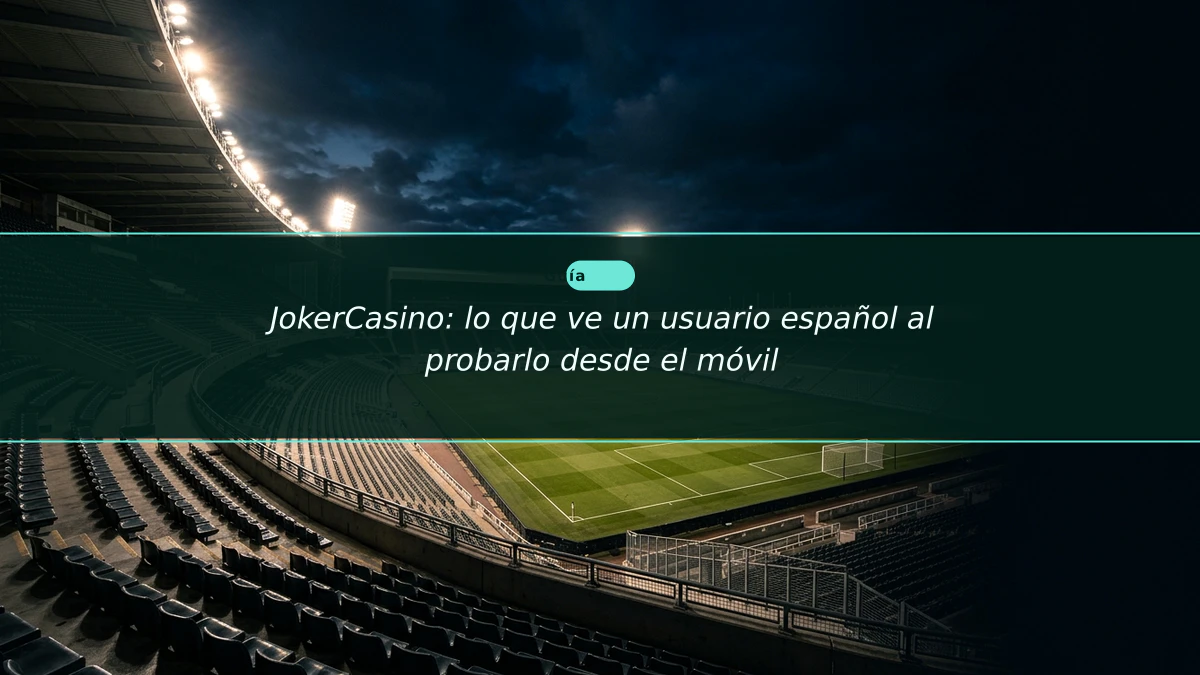 JokerCasino: lo que ve un usuario español al probarlo desde el móvil