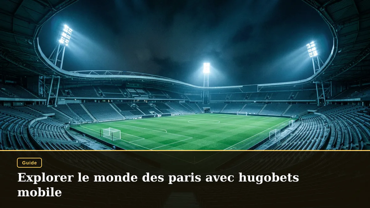Explorer le monde des paris avec hugobets mobile