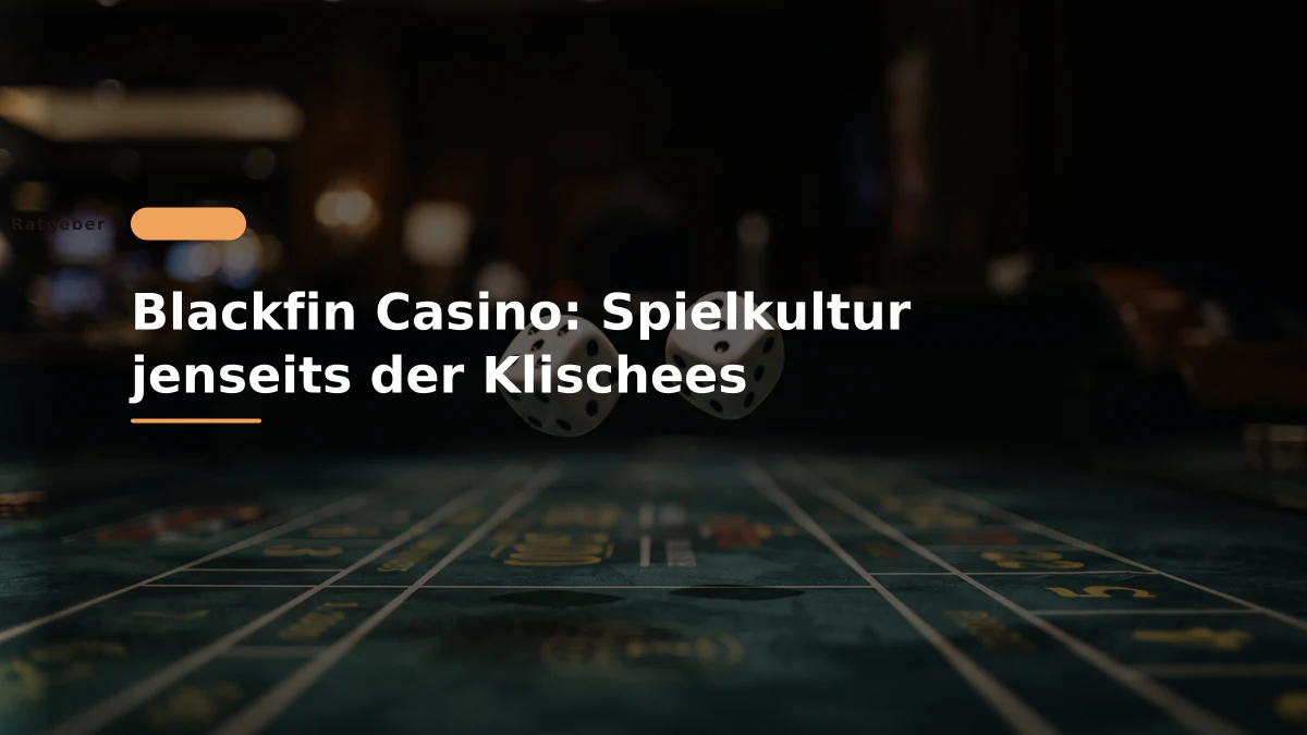 Blackfin Casino: Spielkultur jenseits der Klischees