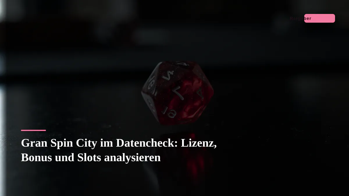 Gran Spin City im Datencheck: Lizenz, Bonus und Slots analysieren