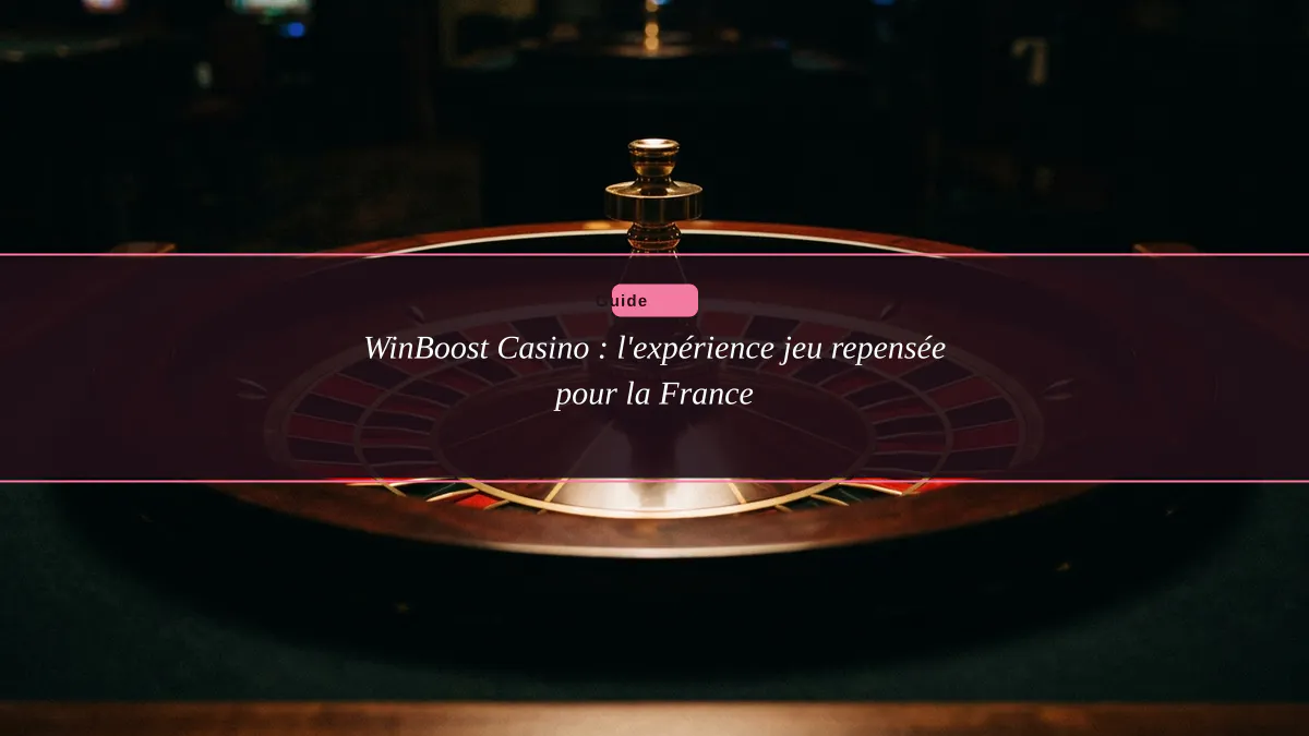WinBoost Casino : l'expérience jeu repensée pour la France