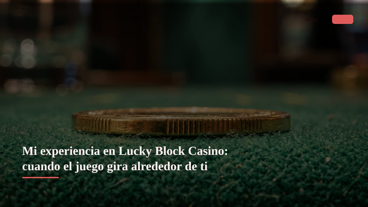 Mi experiencia en Lucky Block Casino: cuando el juego gira alrededor de ti