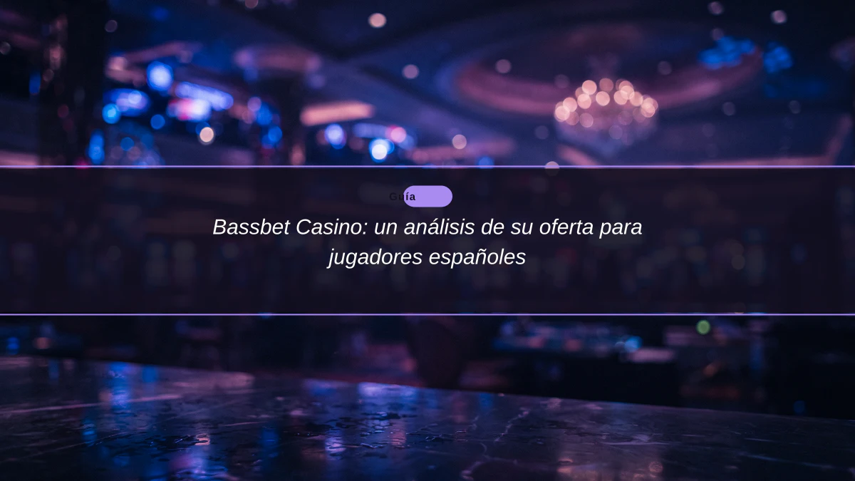 Bassbet Casino: un análisis de su oferta para jugadores españoles