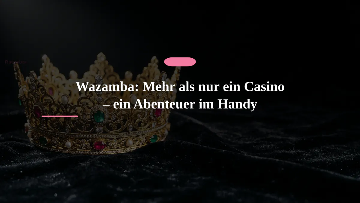 Wazamba: Mehr als nur ein Casino – ein Abenteuer im Handy