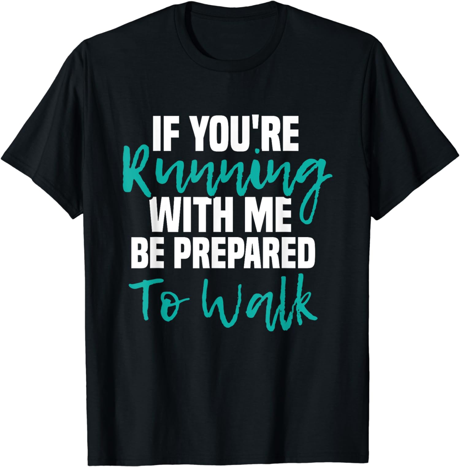 If You’re Running With Me Be Prepared To Walk Gym Unisex T-Shirt