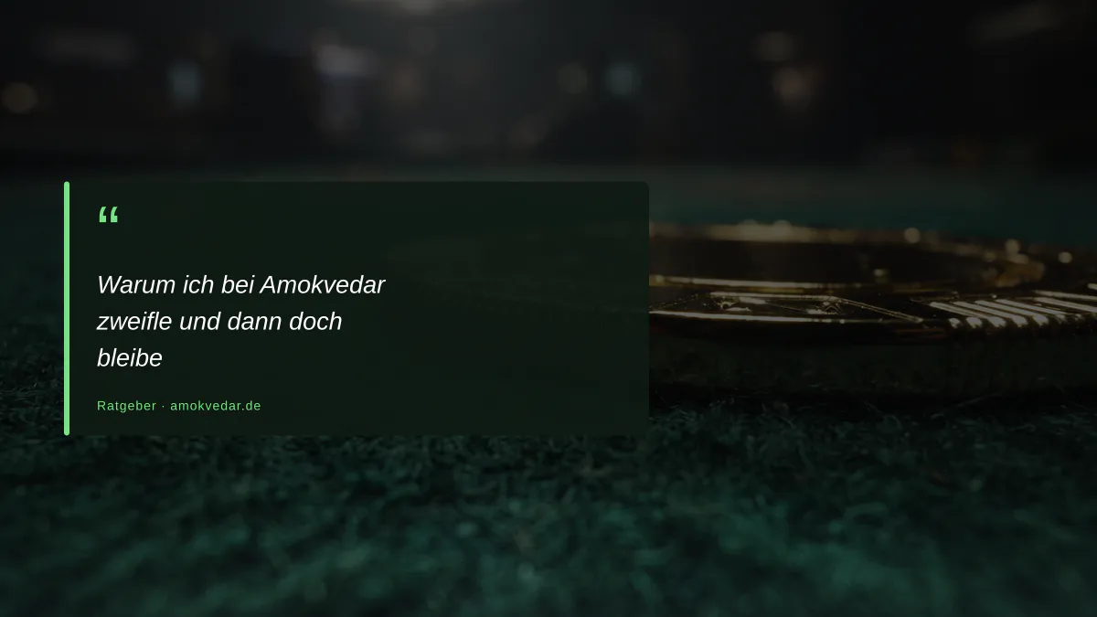 Warum ich bei Amokvedar zweifle und dann doch bleibe