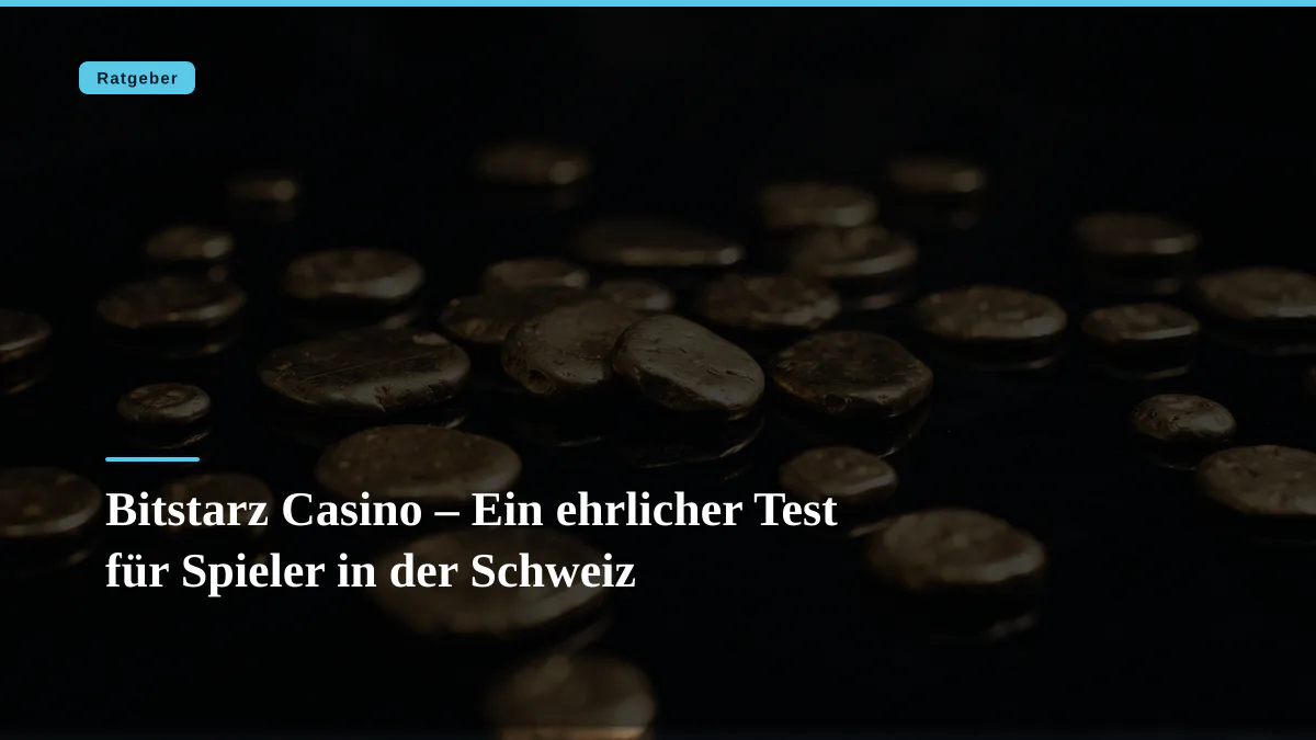 Bitstarz Casino – Ein ehrlicher Test für Spieler in der Schweiz