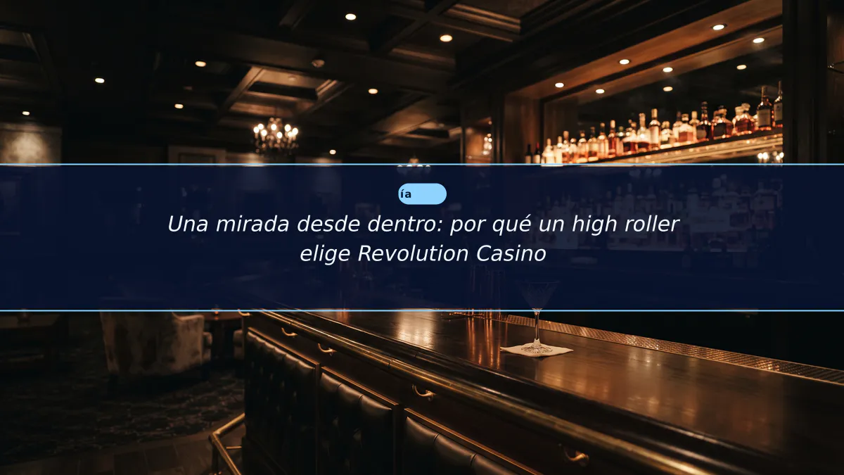 Una mirada desde dentro: por qué un high roller elige Revolution Casino