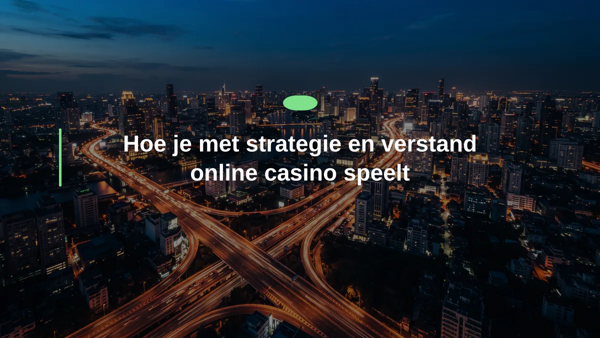 Hoe je met strategie en verstand online casino speelt