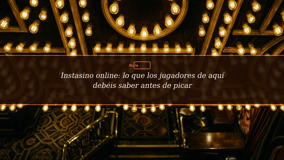 Instasino online: lo que los jugadores de aquí debéis saber antes de picar
