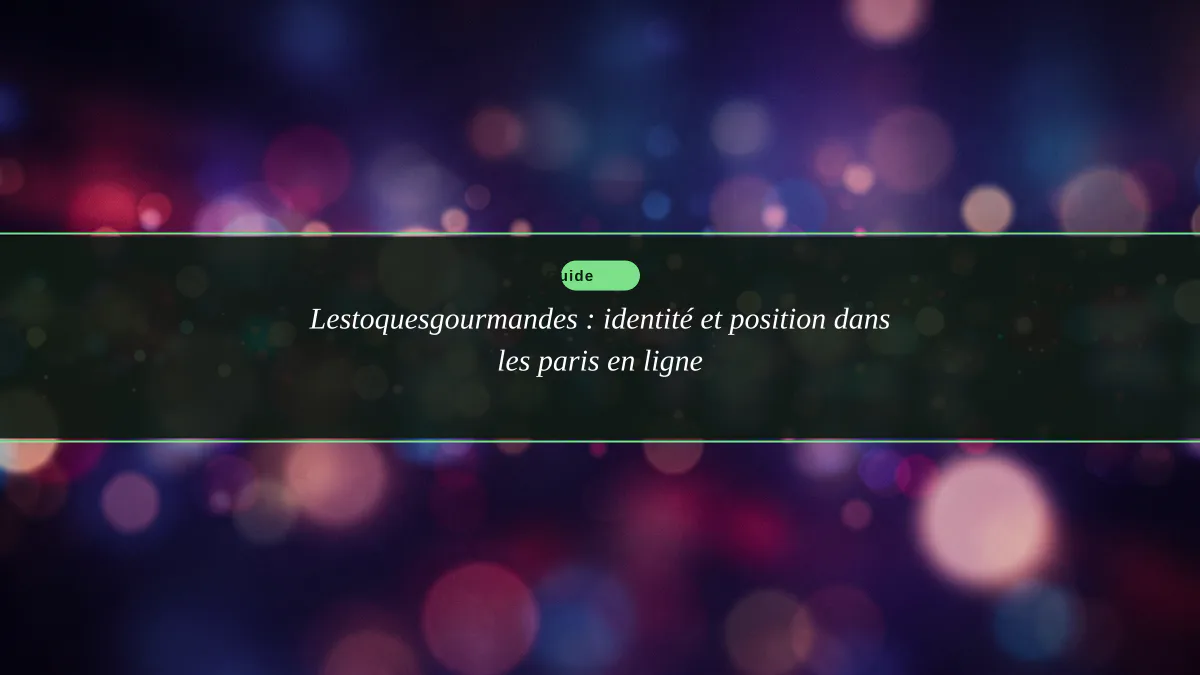 Lestoquesgourmandes : identité et position dans les paris en ligne