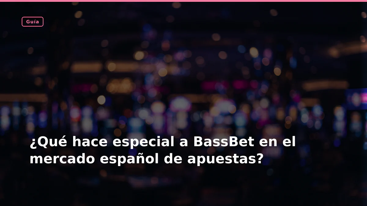 ¿Qué hace especial a BassBet en el mercado español de apuestas?