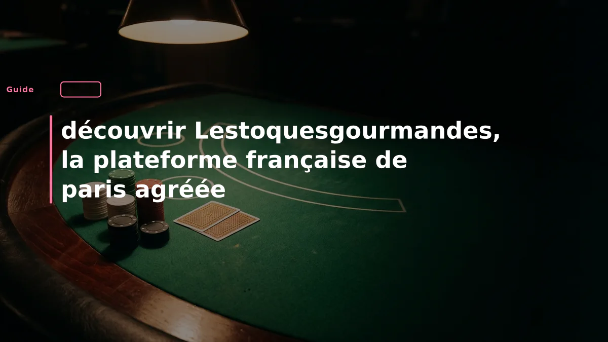 découvrir Lestoquesgourmandes, la plateforme française de paris agréée