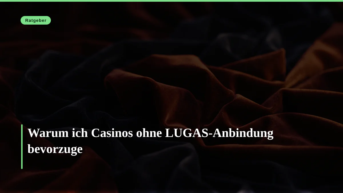 Warum ich Casinos ohne LUGAS-Anbindung bevorzuge