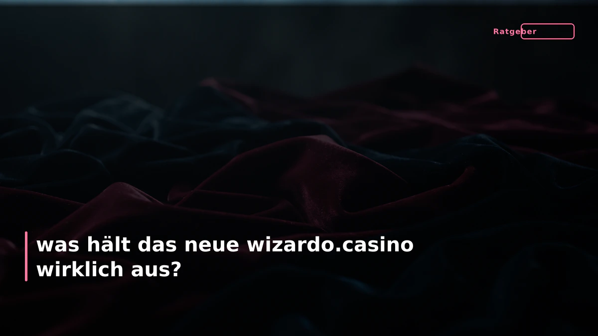 was hält das neue wizardo.casino wirklich aus?