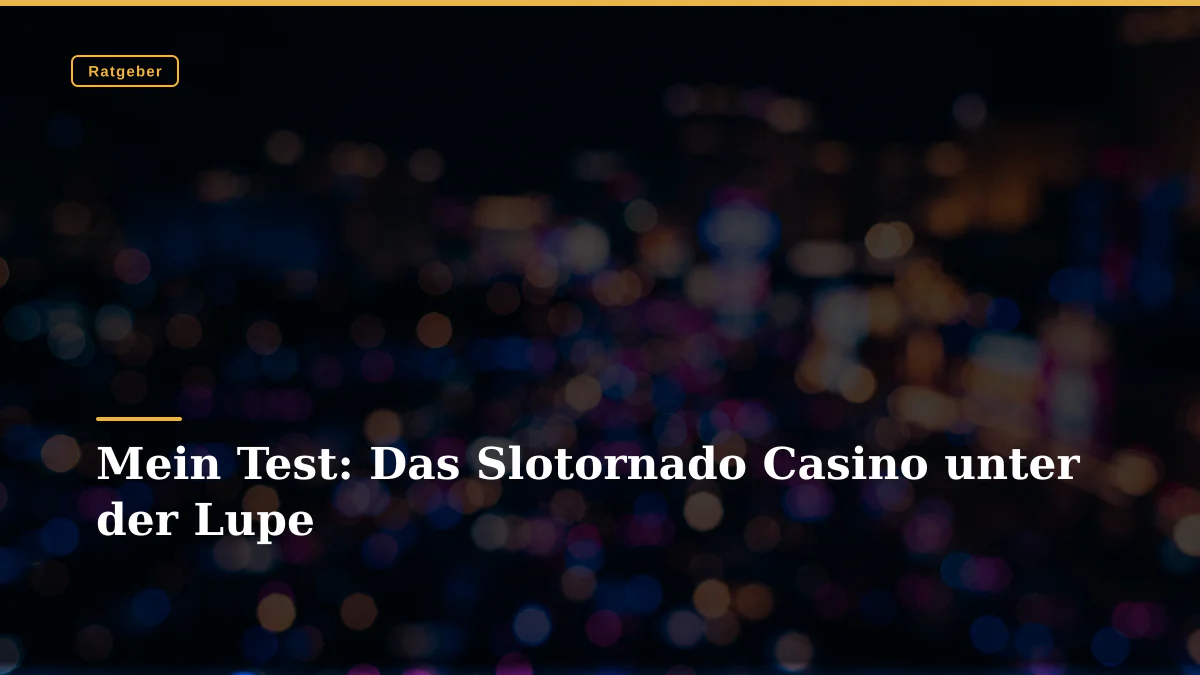 Mein Test: Das Slotornado Casino unter der Lupe