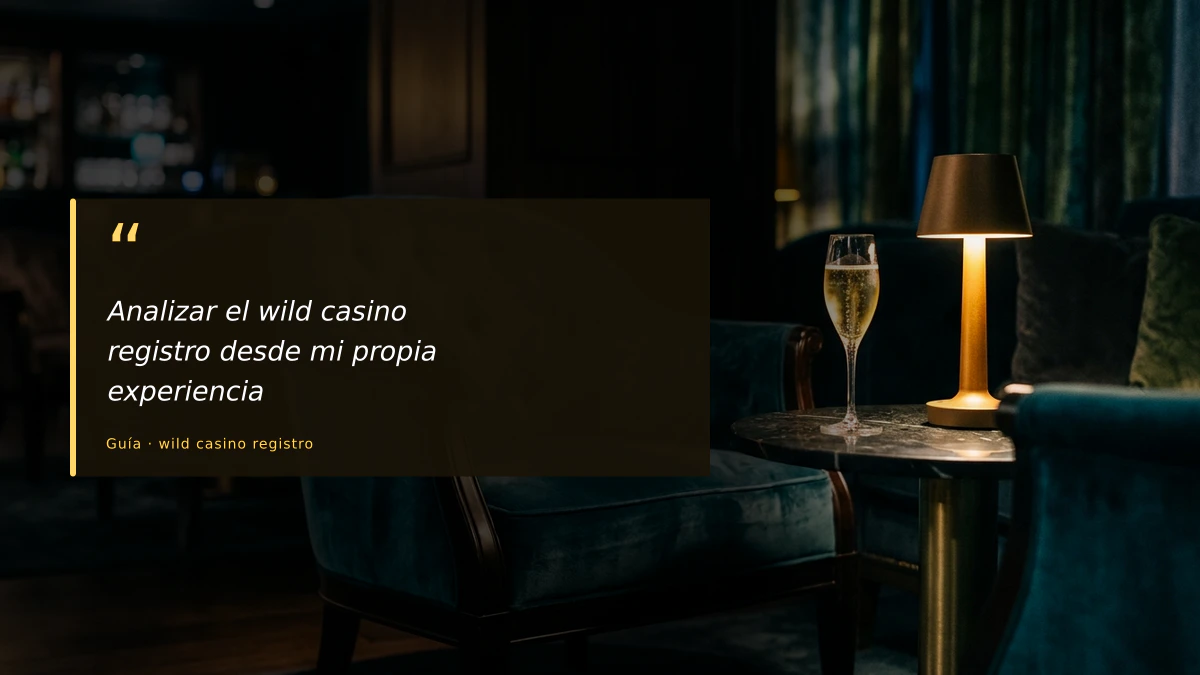 Analizar el wild casino registro desde mi propia experiencia