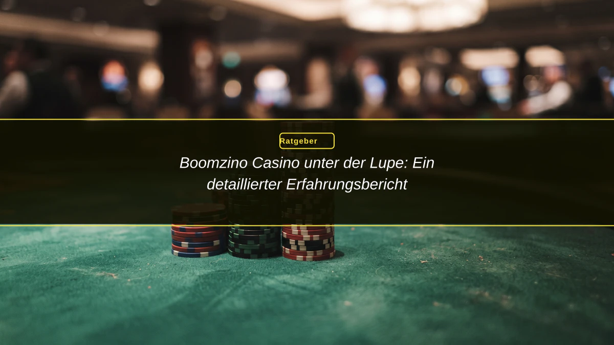 Boomzino Casino unter der Lupe: Ein detaillierter Erfahrungsbericht