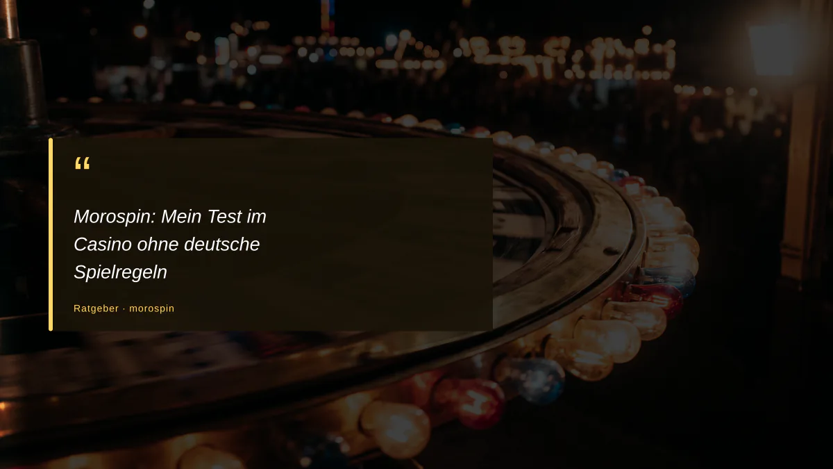 Morospin: Mein Test im Casino ohne deutsche Spielregeln